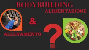 Bodybuilding = Alimentazione + Allenamento ?